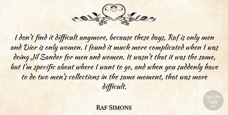 Raf Simons Quote About Men, Two, Dior: I Dont Find It Difficult...