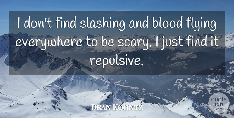 Dean Koontz Quote About Halloween, Blood, Scary: I Dont Find Slashing And...
