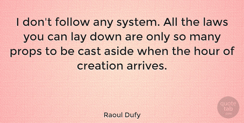 Raoul Dufy Quote About Law, Conformity, Hours: I Dont Follow Any System...