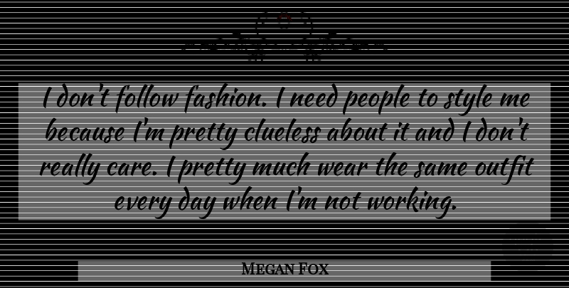 Megan Fox Quote About Clueless, Follow, Outfit, People, Wear: I Dont Follow Fashion I...