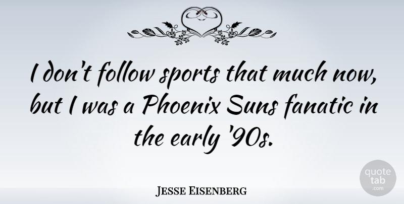 Jesse Eisenberg Quote About Sports, Phoenix, Sun: I Dont Follow Sports That...