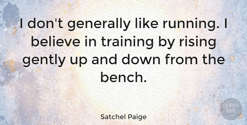 Satchel Paige Quote About Sports, Running, Believe: I Dont Generally Like Running...