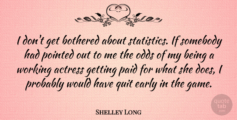 Shelley Long Quote About Actress, Bothered, Early, Paid, Pointed: I Dont Get Bothered About...