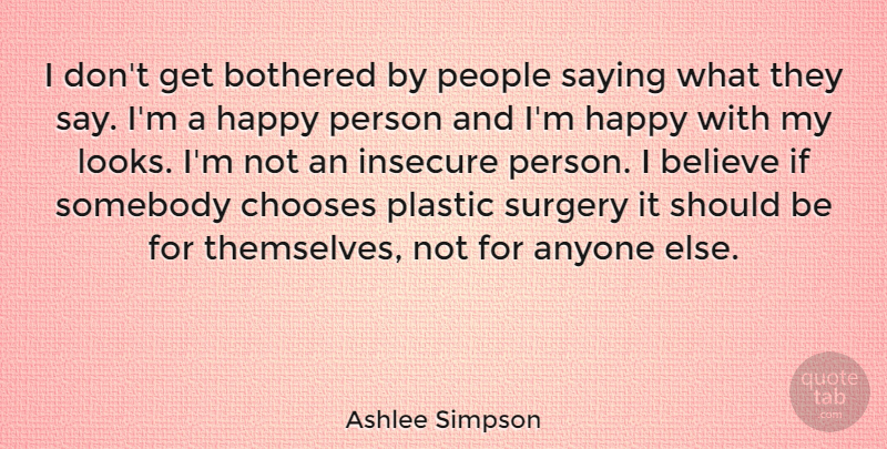 Ashlee Simpson Quote About Believe, Insecure, People: I Dont Get Bothered By...