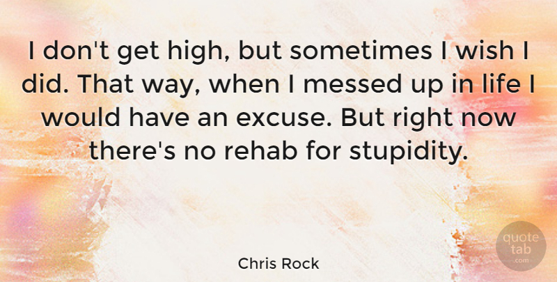 Chris Rock Quote About Funny, Stupid, Humor: I Dont Get High But...