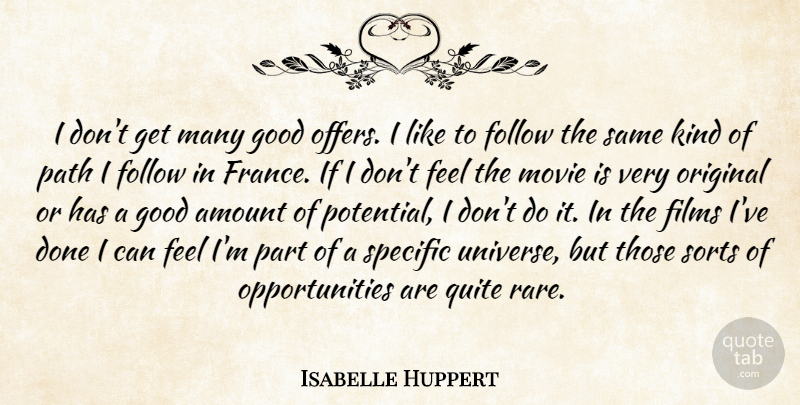 Isabelle Huppert Quote About Opportunity, Path, France: I Dont Get Many Good...