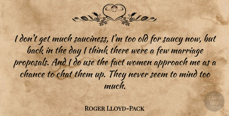 Roger Lloyd-Pack Quote About Thinking, Mind, Too Much: I Dont Get Much Sauciness...