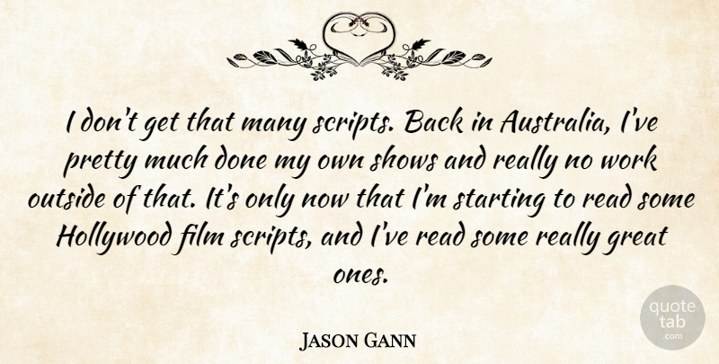 Jason Gann Quote About Hollywood Films, Australia, Work Out: I Dont Get That Many...