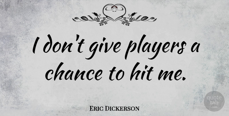 Eric Dickerson Quote About Football, Player, Giving: I Dont Give Players A...