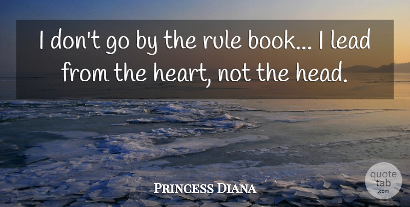 Princess Diana Quote About Women, Book, Heart: I Dont Go By The...