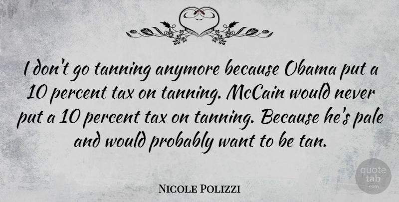 Nicole Polizzi Quote About Want, Tanning, Pale: I Dont Go Tanning Anymore...