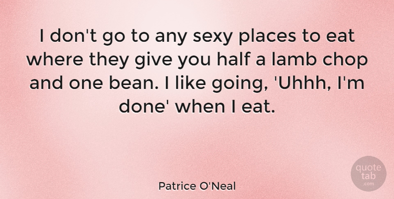Patrice O'Neal Quote About Sexy, Giving, Done: I Dont Go To Any...