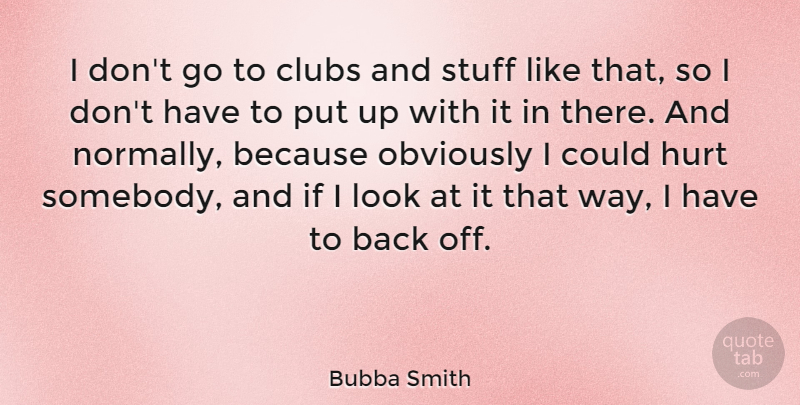 Bubba Smith Quote About Sports, Hurt, Clubs: I Dont Go To Clubs...