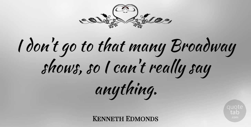 Kenneth Edmonds Quote About undefined: I Dont Go To That...