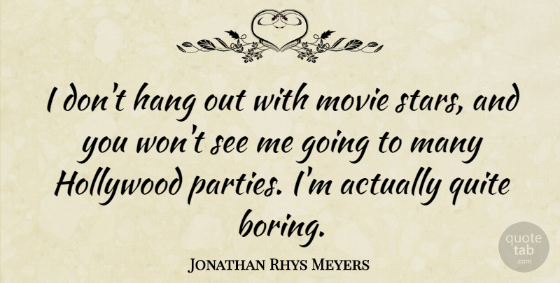 Jonathan Rhys Meyers Quote About Stars, Party, Hollywood: I Dont Hang Out With...