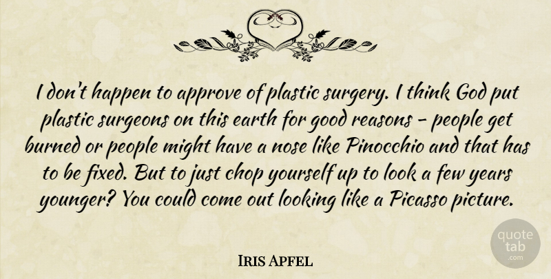 Iris Apfel Quote About Approve, Burned, Chop, Few, God: I Dont Happen To Approve...