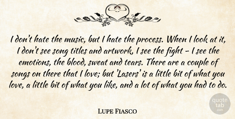 Lupe Fiasco Quote About Bit, Couple, Hate, Love, Music: I Dont Hate The Music...