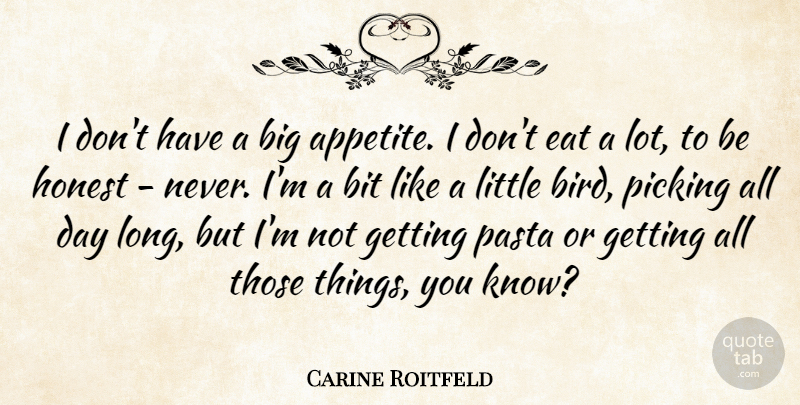 Carine Roitfeld Quote About Bit, Pasta, Picking: I Dont Have A Big...