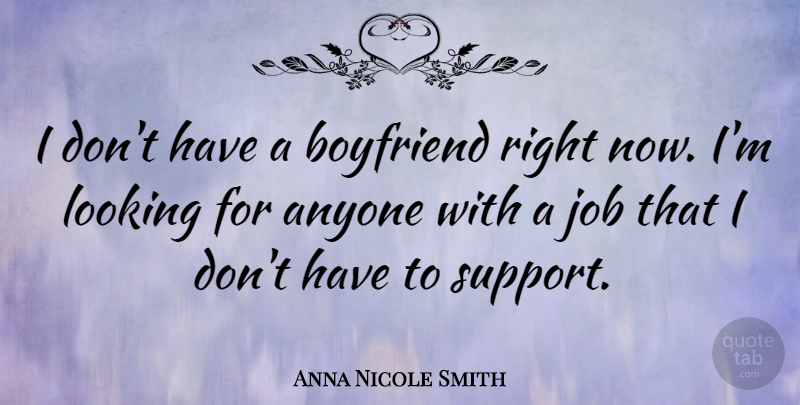 Anna Nicole Smith Quote About Funny Love, Jobs, Support: I Dont Have A Boyfriend...