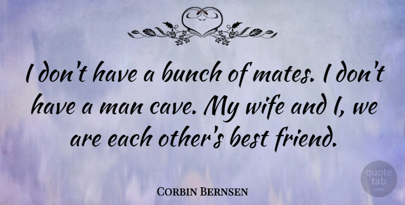 Corbin Bernsen Quote About Best, Bunch, Man: I Dont Have A Bunch...