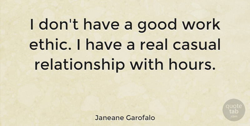Janeane Garofalo Quote About Real, Work Ethic, Ethics: I Dont Have A Good...