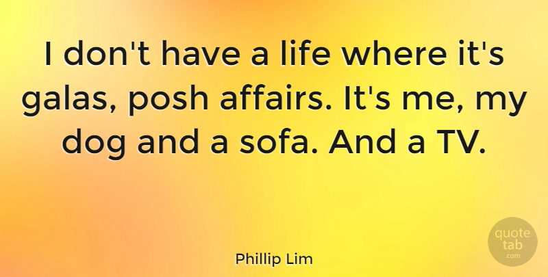 Phillip Lim Quote About Dog, Tvs, Affair: I Dont Have A Life...