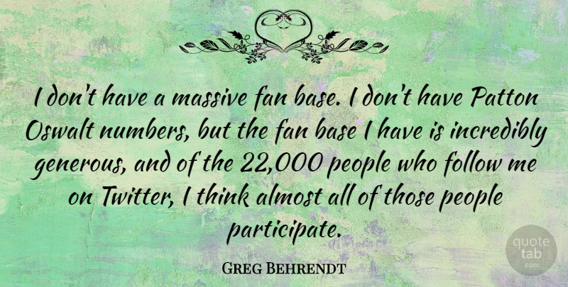 Greg Behrendt Quote About Almost, Base, Incredibly, Massive, Patton: I Dont Have A Massive...