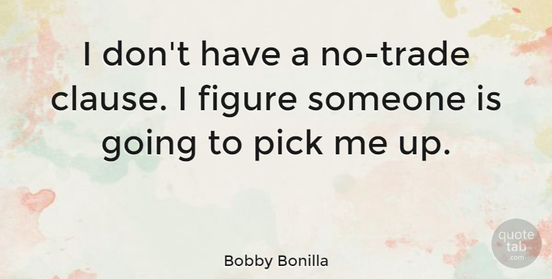 Bobby Bonilla Quote About Pick Me Up, Figures, Trade: I Dont Have A No...