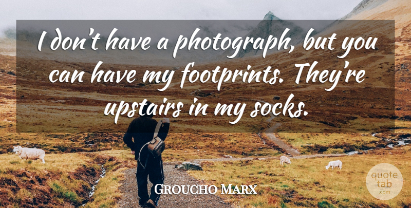 Groucho Marx Quote About Funny, Witty, Humorous: I Dont Have A Photograph...