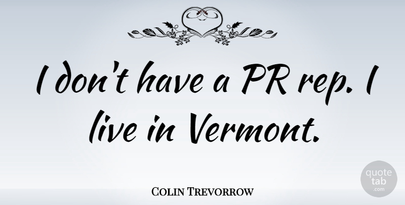 Colin Trevorrow Quote About undefined: I Dont Have A Pr...