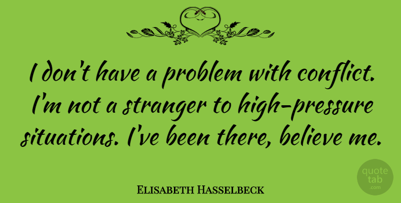 Elisabeth Hasselbeck Quote About Believe: I Dont Have A Problem...