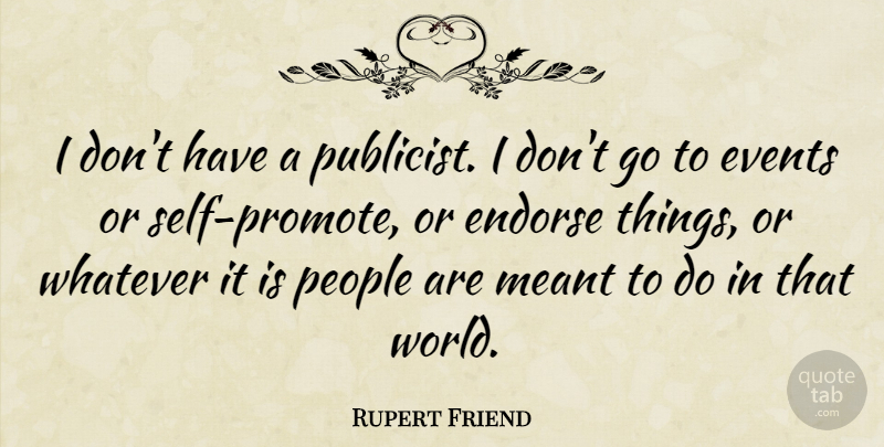 Rupert Friend Quote About Self, People, World: I Dont Have A Publicist...