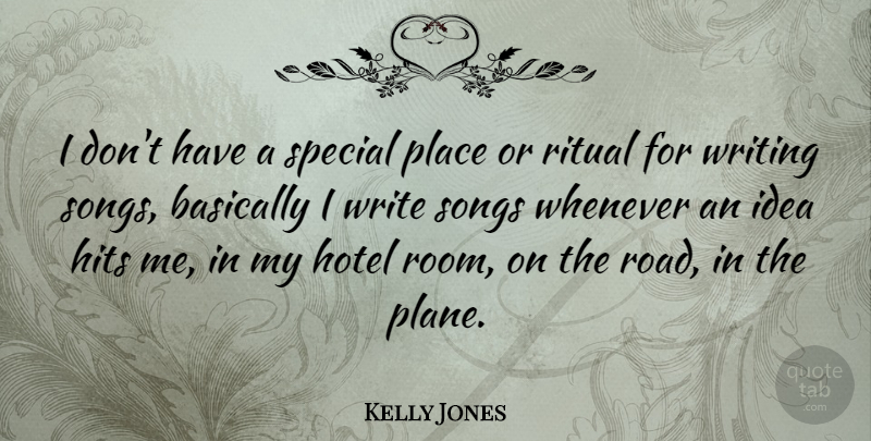 Kelly Jones Quote About Song, Writing, Ideas: I Dont Have A Special...