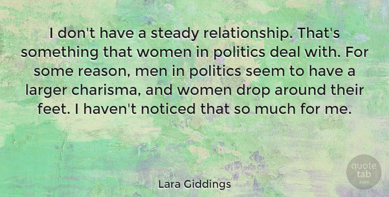 Lara Giddings Quote About Deal, Drop, Larger, Men, Noticed: I Dont Have A Steady...