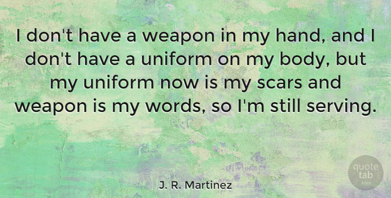 J. R. Martinez Quote About Scars, Weapon: I Dont Have A Weapon...