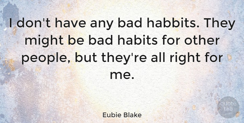 Eubie Blake Quote About Bad: I Dont Have Any Bad...
