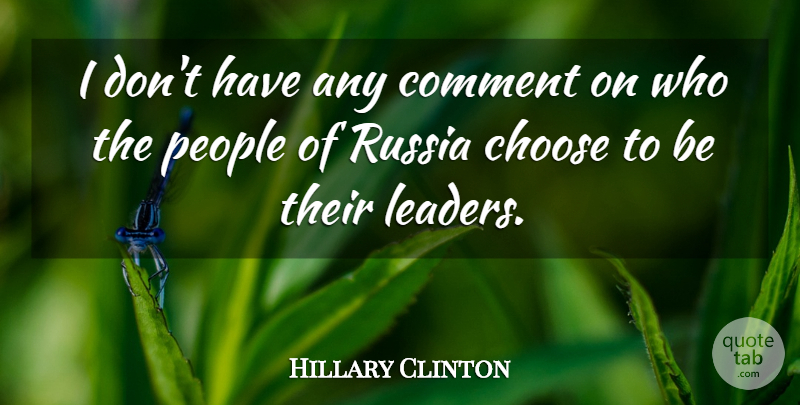 Hillary Clinton Quote About Russia, People, Leader: I Dont Have Any Comment...