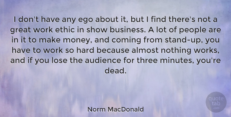 Norm MacDonald Quote About People, Work Ethic, Ego: I Dont Have Any Ego...
