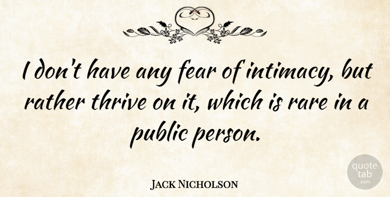 Jack Nicholson Quote About Intimacy, Thrive, Persons: I Dont Have Any Fear...