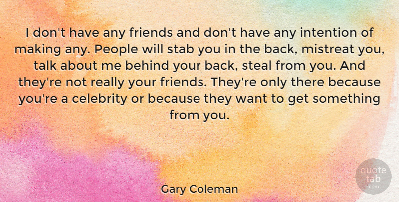 Gary Coleman Quote About People, Want, Stealing: I Dont Have Any Friends...