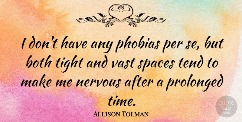 Allison Tolman Quote About Both, Nervous, Per, Phobias, Prolonged: I Dont Have Any Phobias...