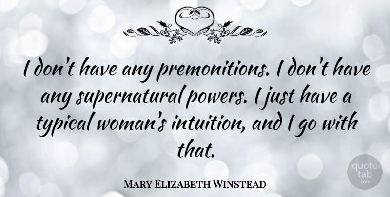 Mary Elizabeth Winstead Quote About Intuition, Typical, Premonition: I Dont Have Any Premonitions...