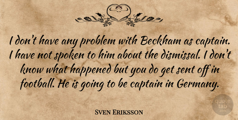 Sven Eriksson Quote About Beckham, Captain, Happened, Problem, Sent: I Dont Have Any Problem...