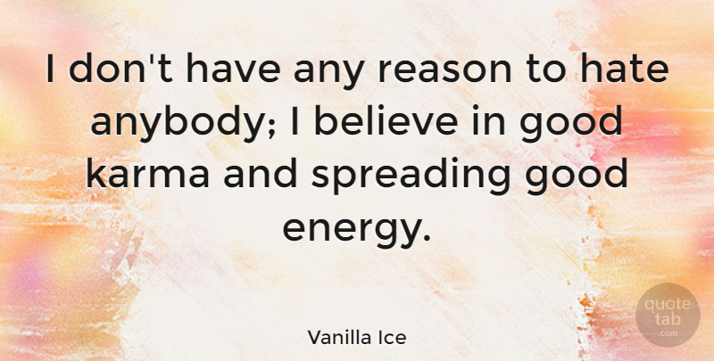 Vanilla Ice Quote About Karma, Hate, Believe: I Dont Have Any Reason...