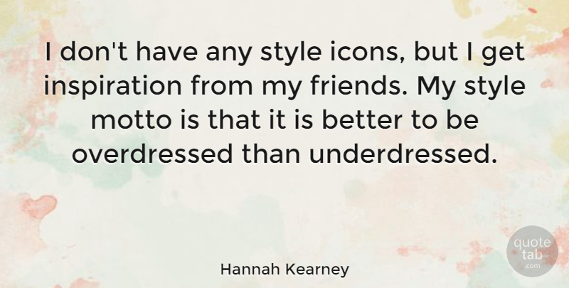 Hannah Kearney Quote About undefined: I Dont Have Any Style...