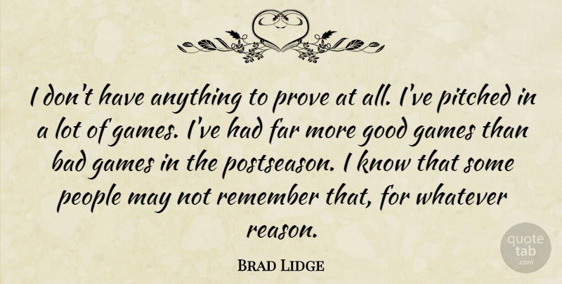 Brad Lidge Quote About Games, People, May: I Dont Have Anything To...