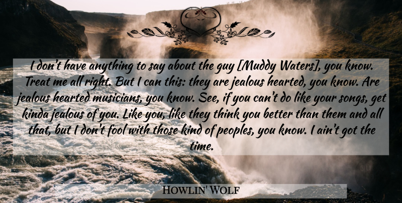 Howlin' Wolf Quote About Song, Jealous, Thinking: I Dont Have Anything To...