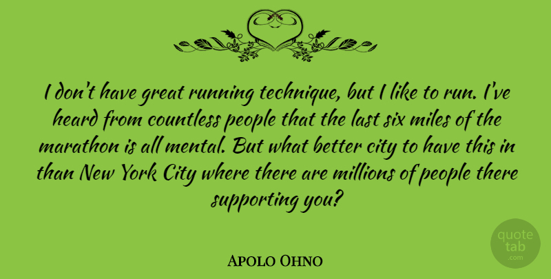 Apolo Ohno Quote About Countless, Great, Heard, Last, Miles: I Dont Have Great Running...