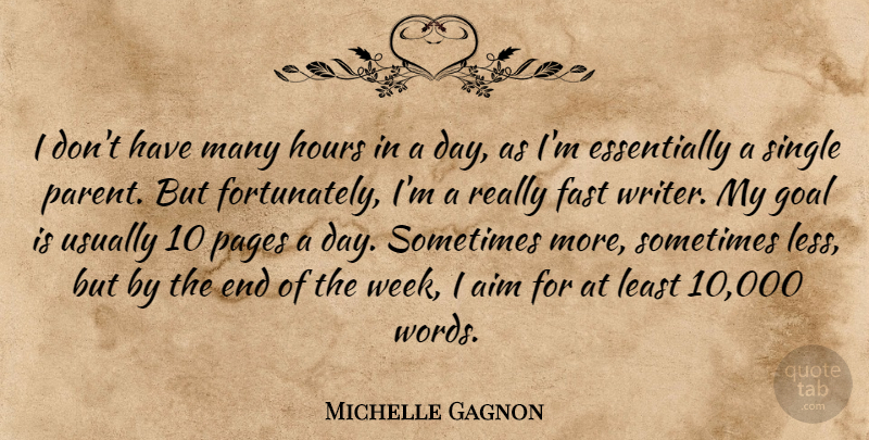 Michelle Gagnon Quote About Aim, Fast, Hours, Pages, Single: I Dont Have Many Hours...