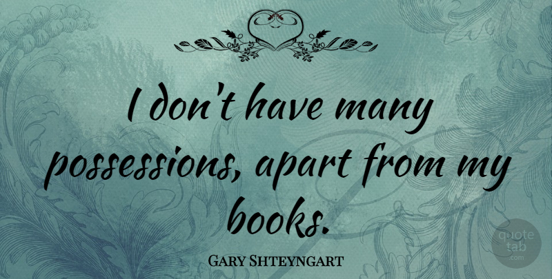Gary Shteyngart Quote About Book, Possession: I Dont Have Many Possessions...
